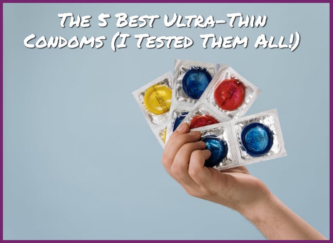 The 5 Best Ultra-Thin Condoms (I Tested Them All!)