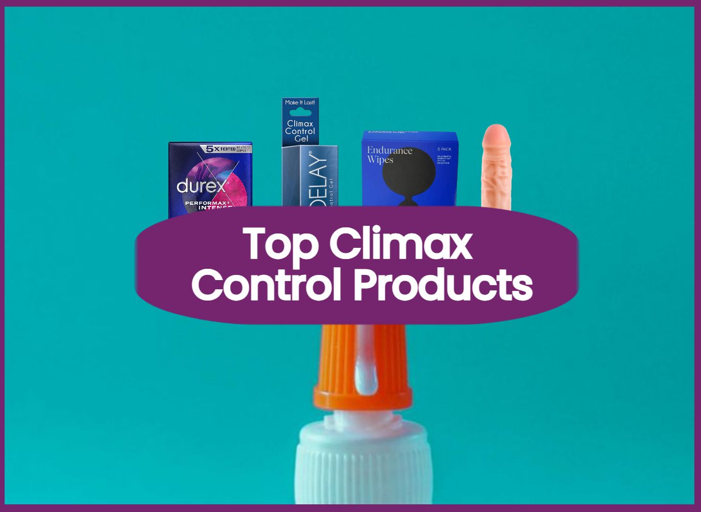 Last WAY Longer in Bed with these Climax Control Products