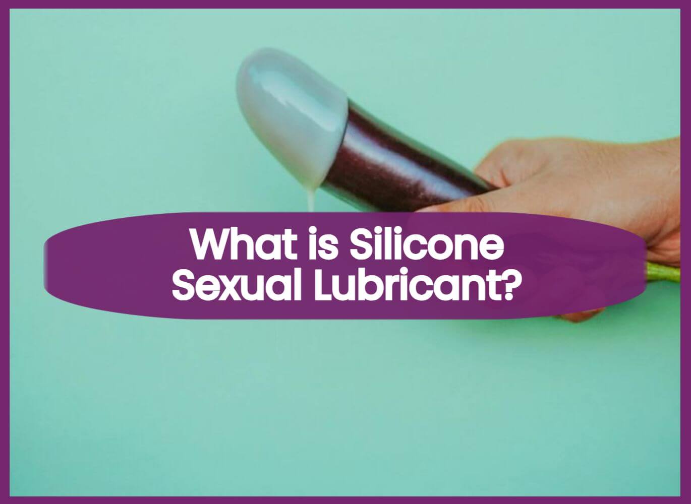 What is Silicone Sexual Lubricant?