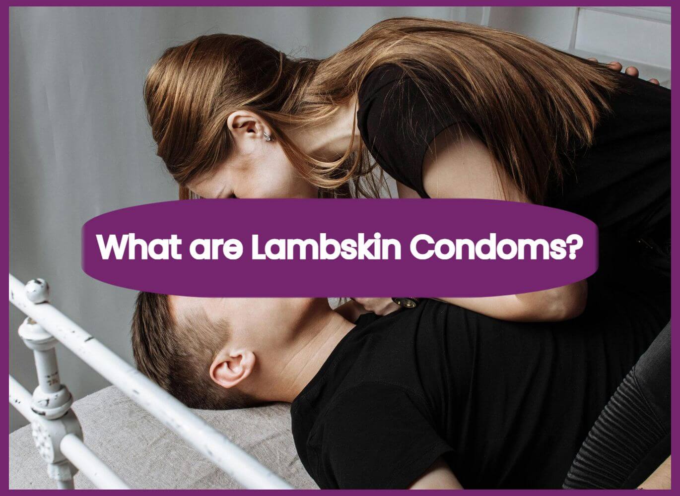 Lambskin Condoms: Everything You Need to Know