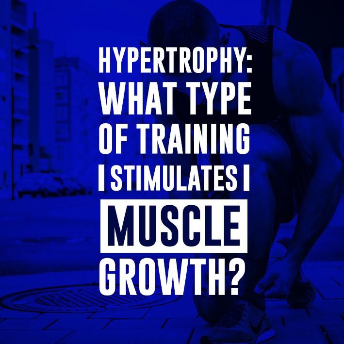 Hypertrophy: What Type of Training Stimulates Muscle Growth?