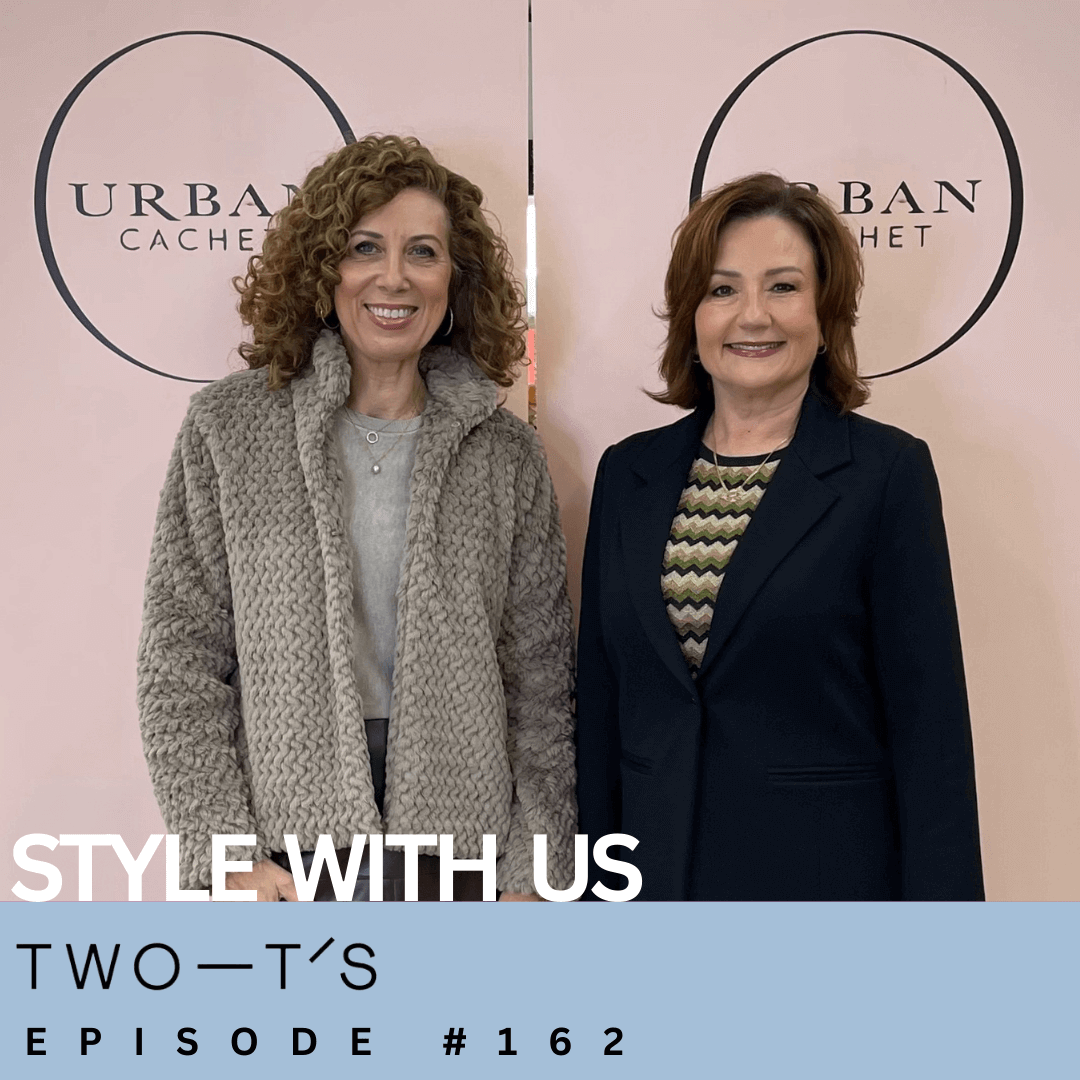 Two T's  - Style with Us Episode #162