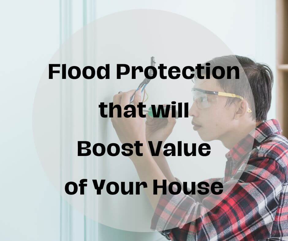 Retrofitting Your Home for Flood Protection and Value Boost