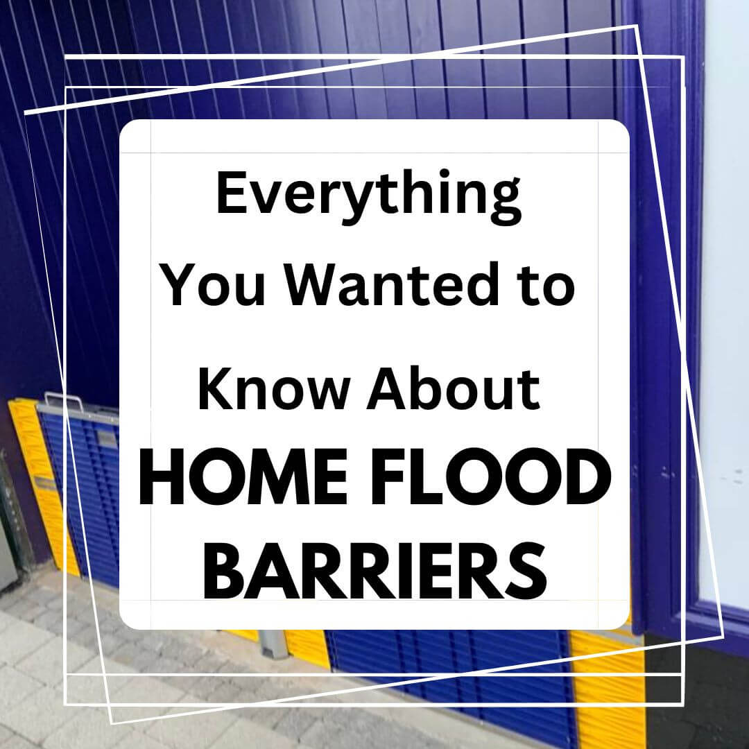 Everything you wanted to know about home flood barriers.