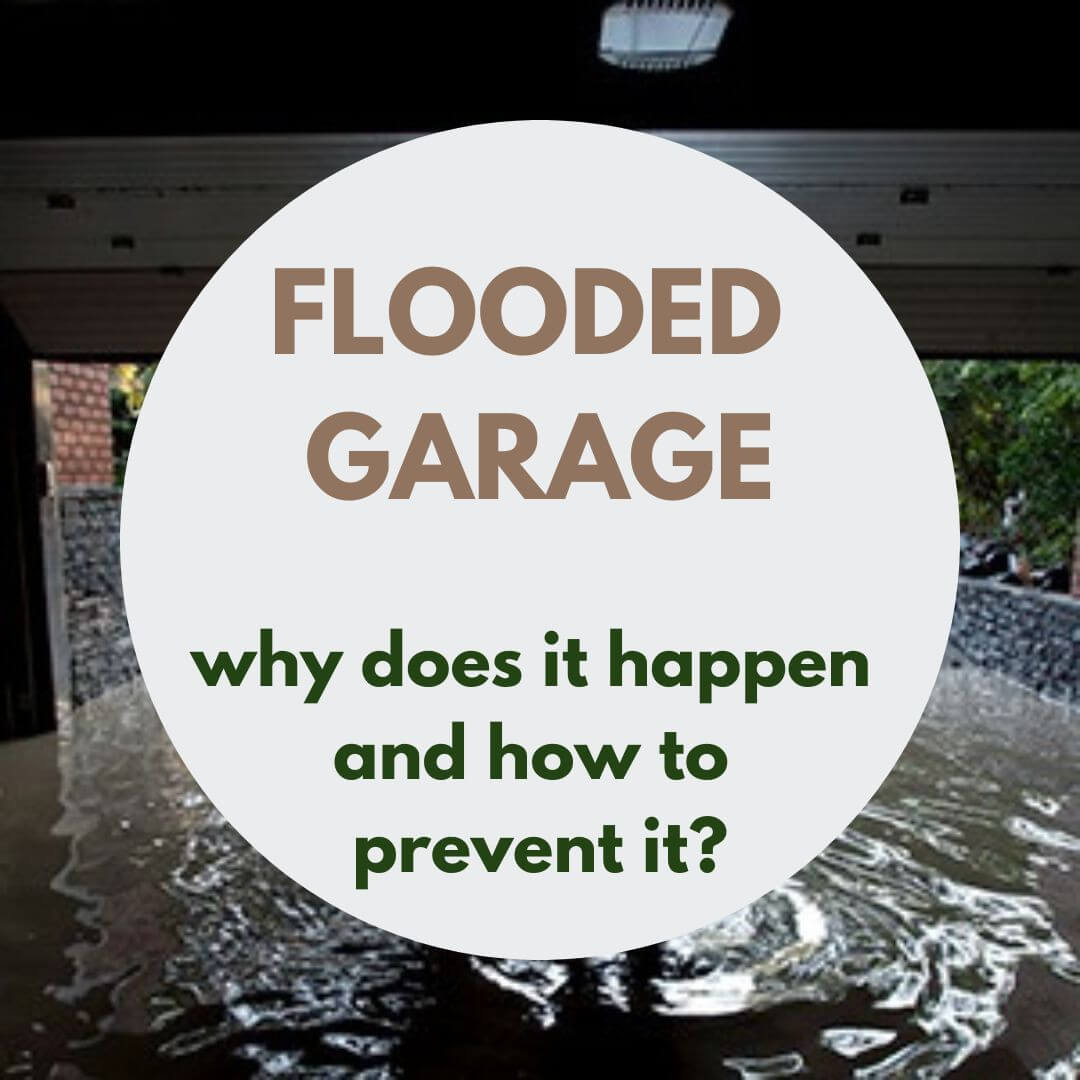 Flooded Garage - why it happens and how to prevent it?