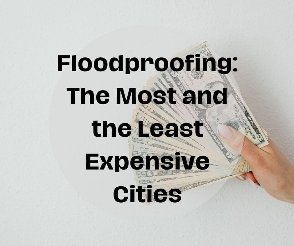 Floodproofing: The Most and the Least Expensive US Cities