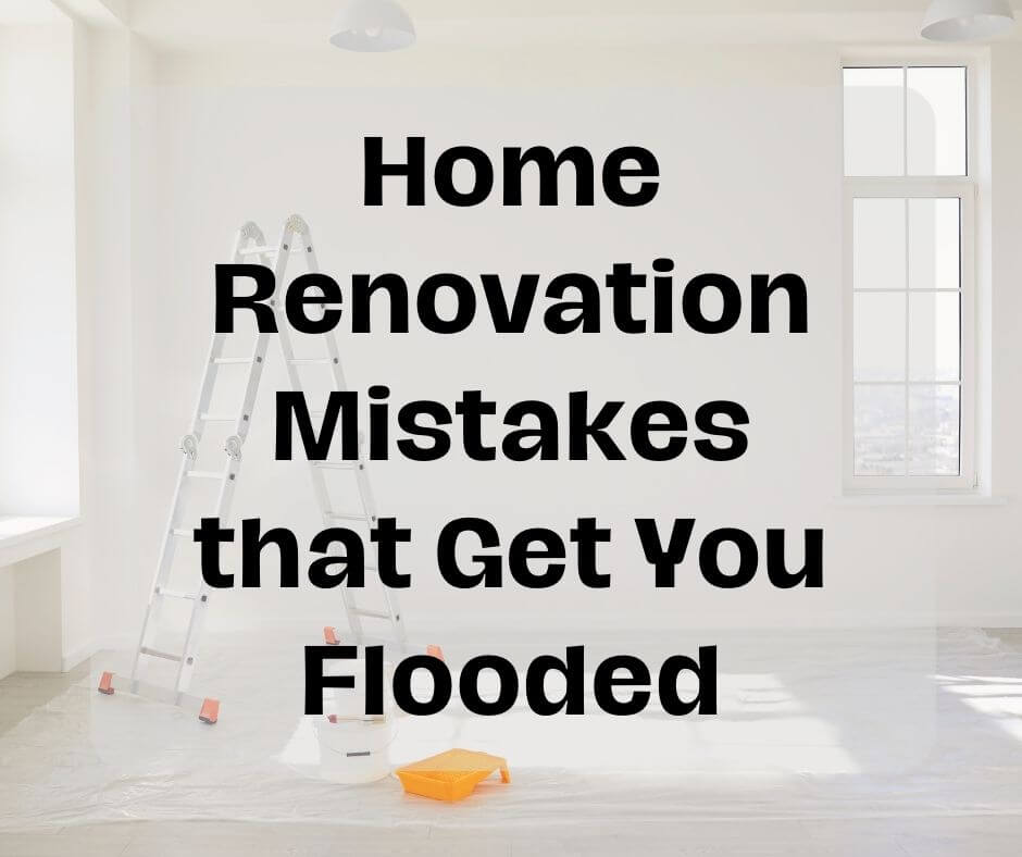 3 Home Renovation Mistakes that Cause Floods