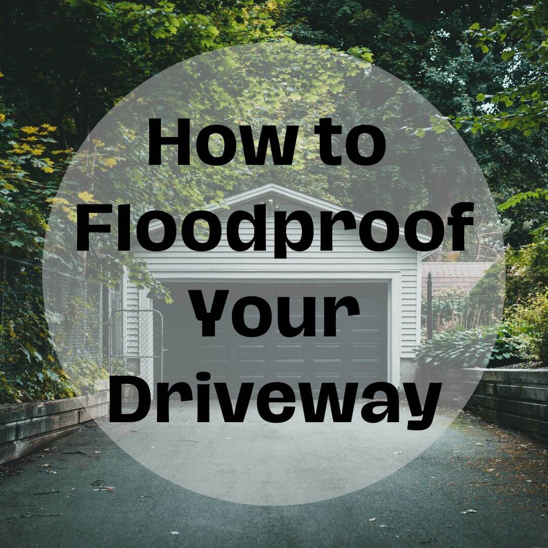 How to Floodproof a Driveway. A Homeowners` Guide