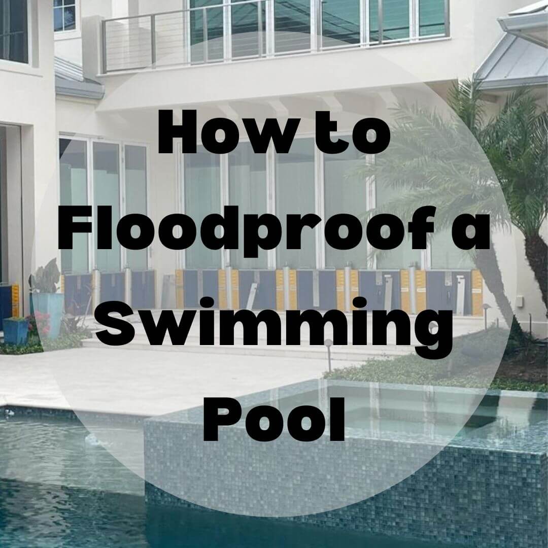 How to Floodproof a Swimming Pool - Homeowner`s Guide