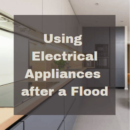 Electric appliances got flooded. What do I do?