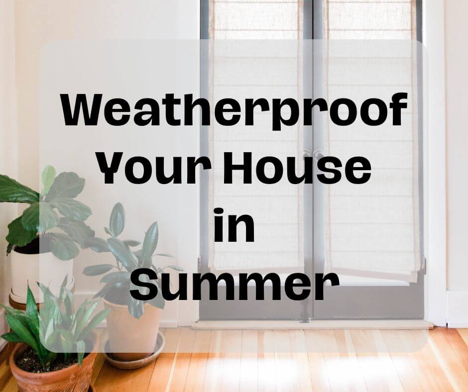 5 Easy Ways to Weatherproof Your House in Summer