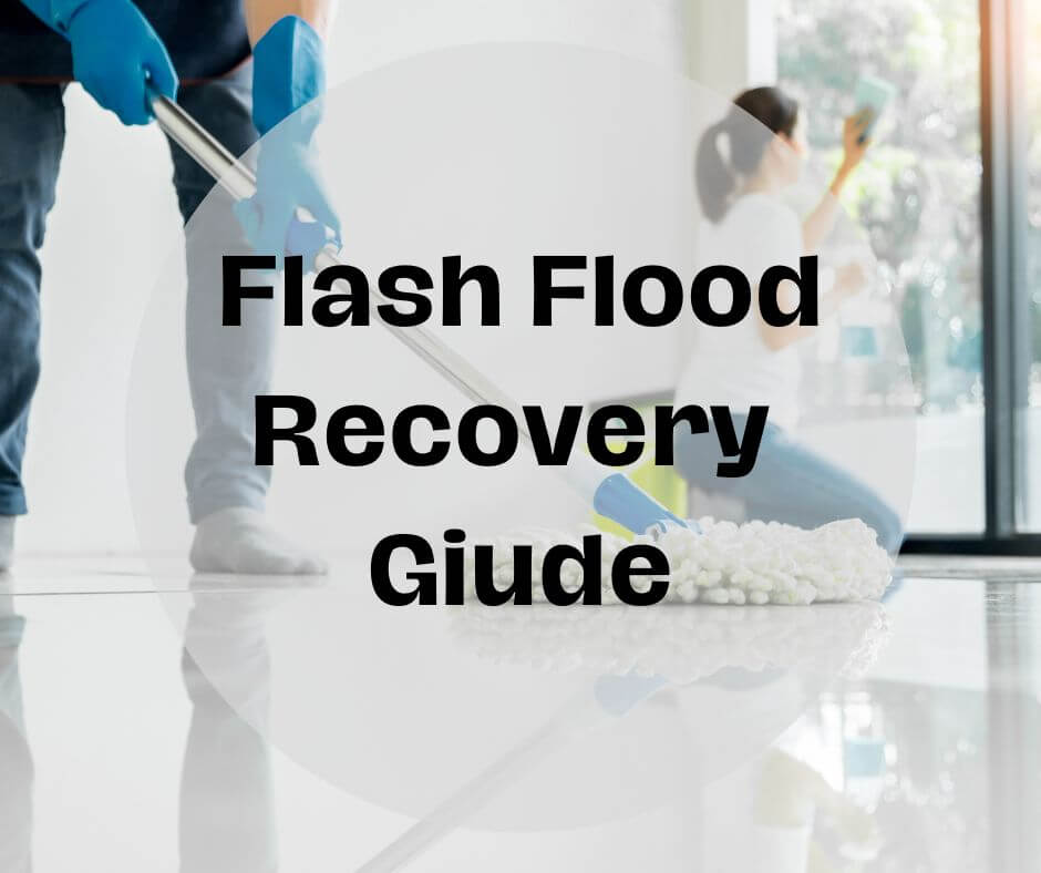 Flash Flood Recovery. A Guide for Home and Business Owners