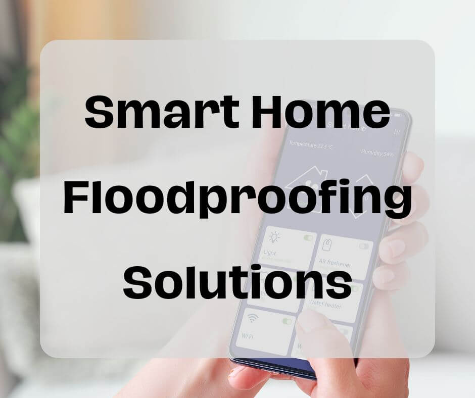 Smart Home Floodproofing Solutions. The Future is Here!