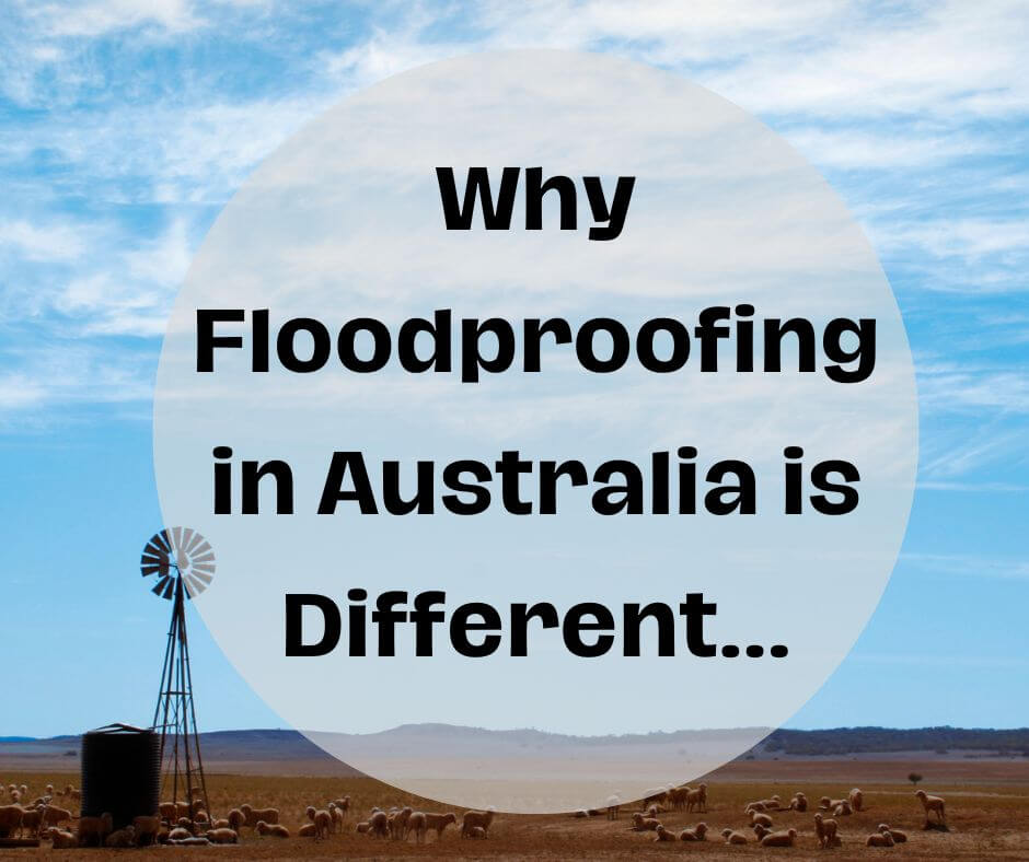 Why Floodproofing in Australia is Simply Different