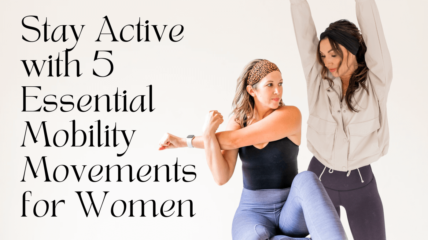 Stay Active with 5 Essential Mobility Movements for Women