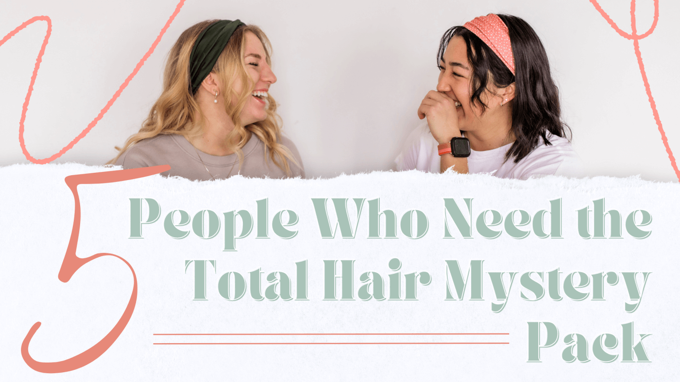 5 People Who Need the Total Hair Mystery Pack