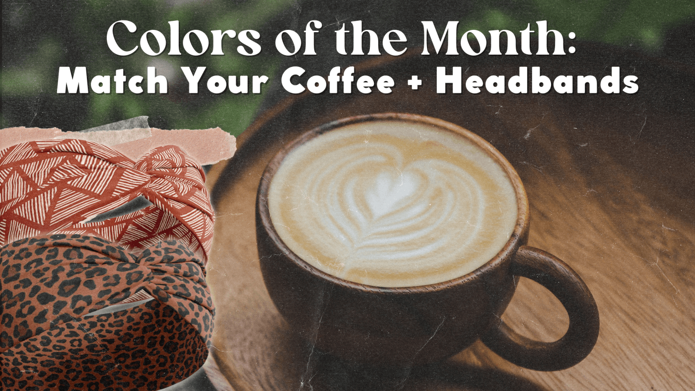 Colors of the Month: Match Your Coffee + Headbands