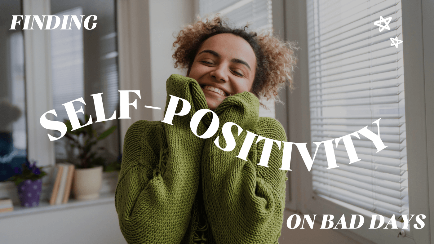 How to Be Self-Positive on Bad Body Image Days