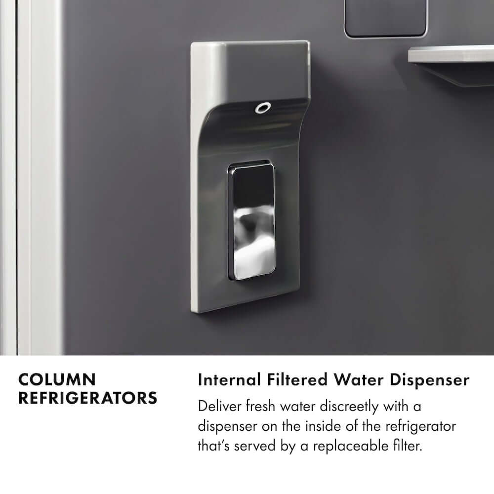  Column refrigerators. Internal filtered water dispenser. Deliver fresh water discreetly with a dispenser on the inside of the refridgerator that's served by a replaceable filter