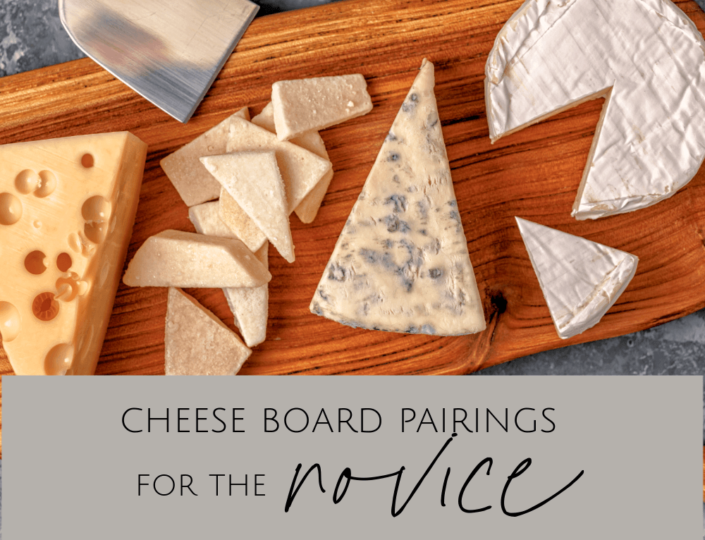 Cheese Board Pairings for the Novice