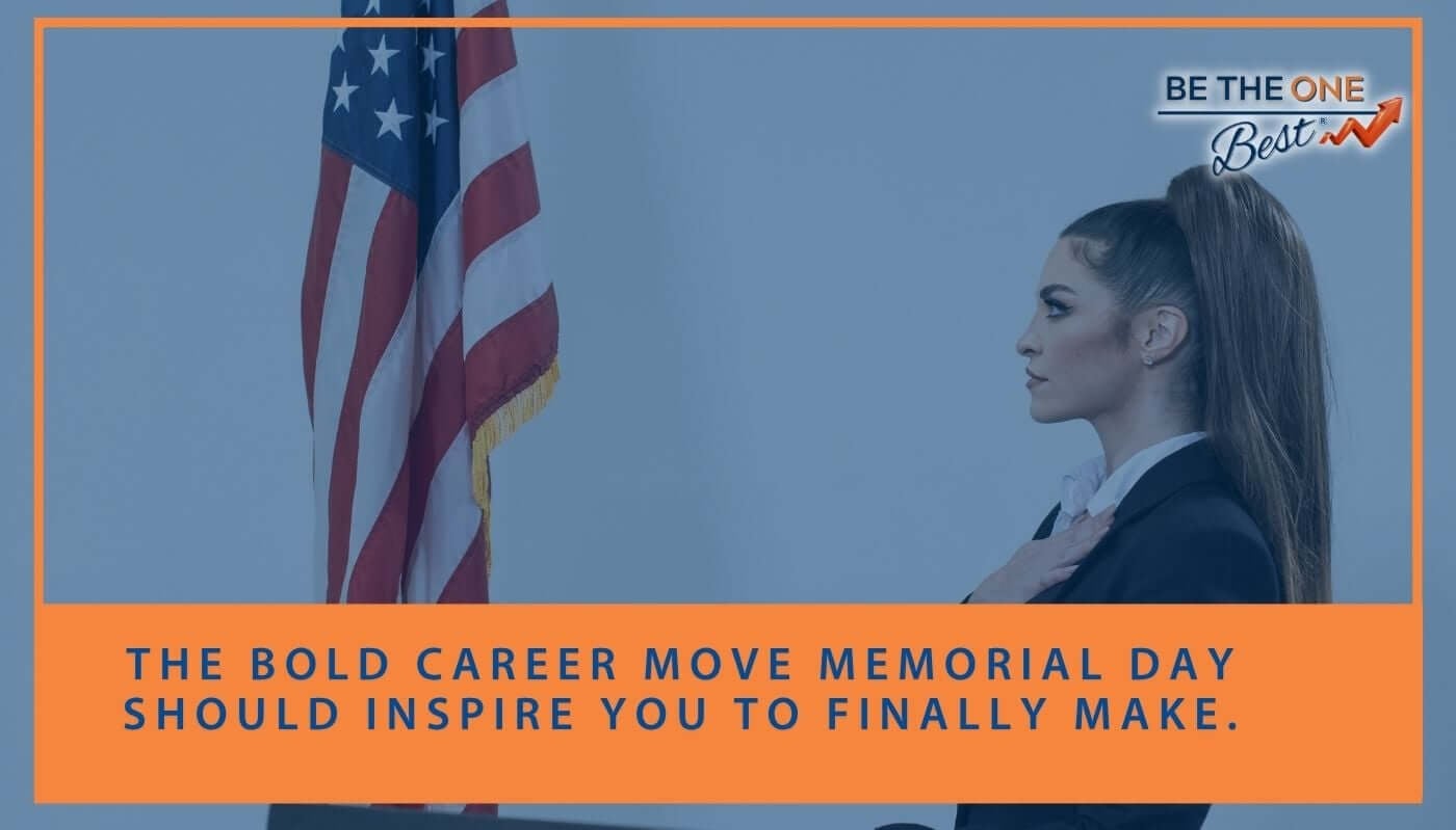 The Bold Career Move Memorial Day Should Inspire You to Finally Make