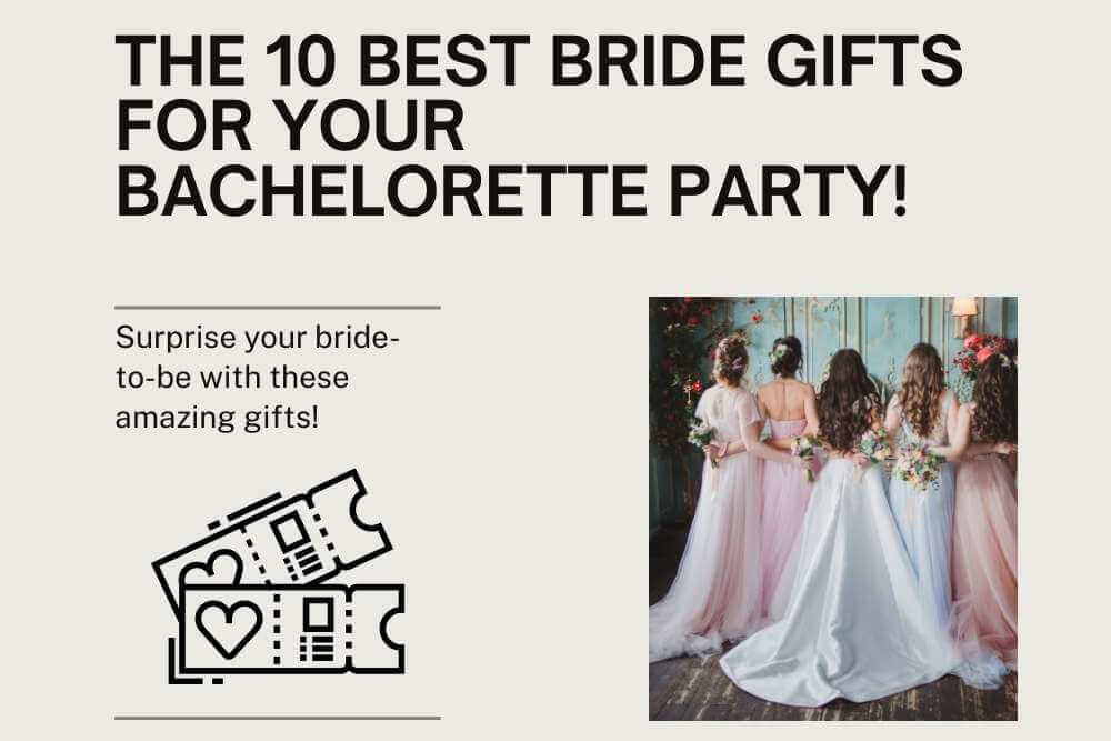 The 10 Best Bride Gifts for Bachelorette Party Time With Your BFFs!