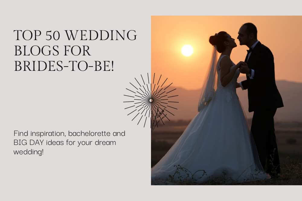 The Top 50 Best Wedding Blogs for Brides (UPDATED 2024)