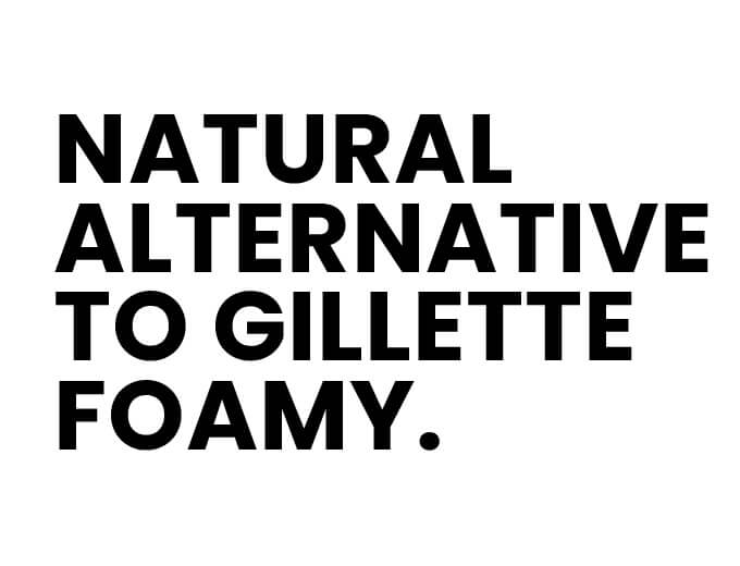 A natural alternative to Gillette Shaving Cream.