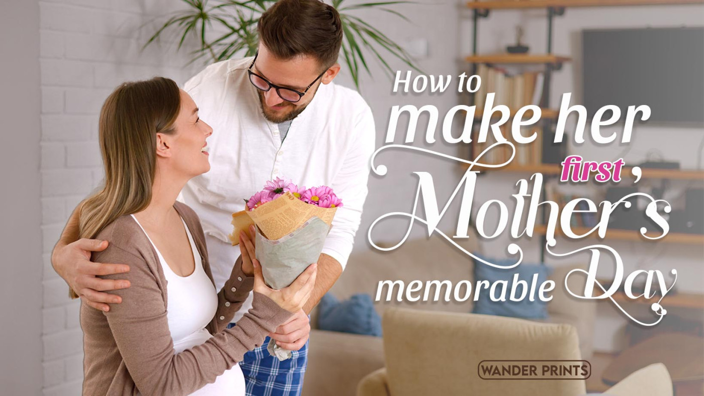 How to Make Her First Mother’s Day Memorable