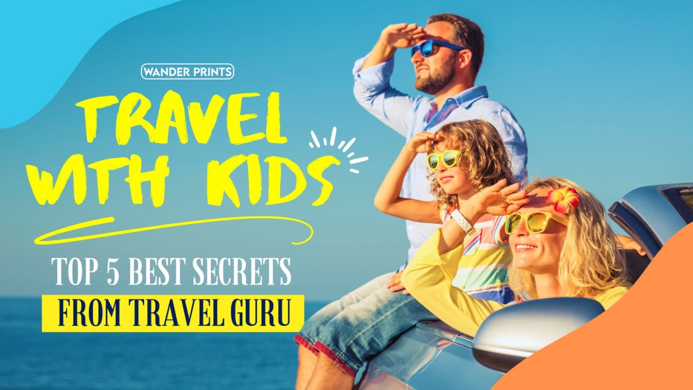 Travel With Kids: Top 5 Best Secrets From Travel Guru