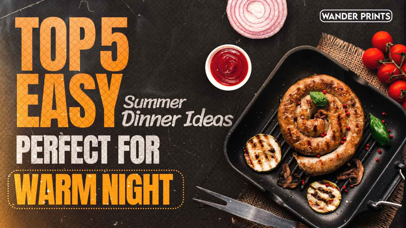 Top 5 Easy Summer Dinner Ideas Perfect For Warm Nights