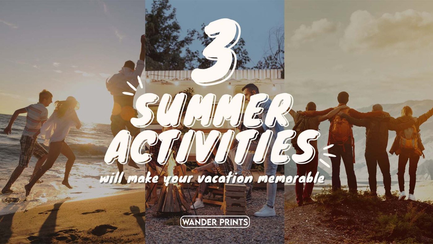 3 Summer Activities Will Make Your Vacation Memorable