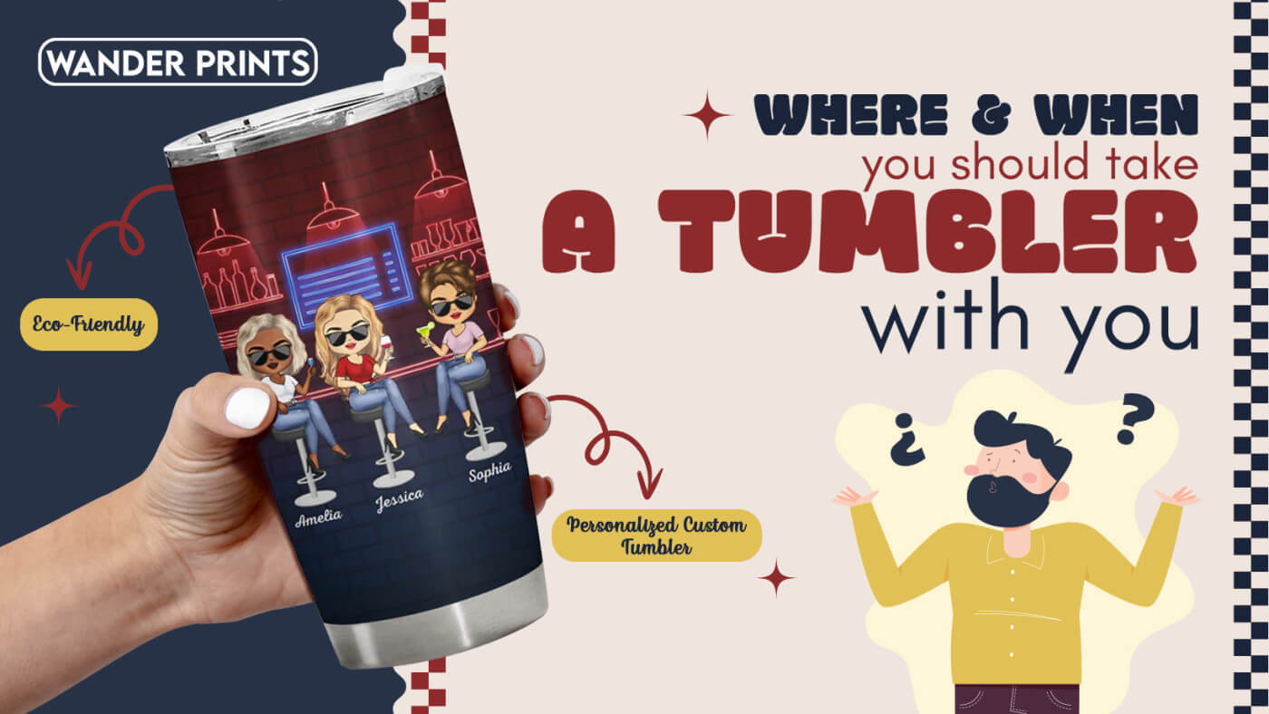 Where & when you should take a Tumbler with you