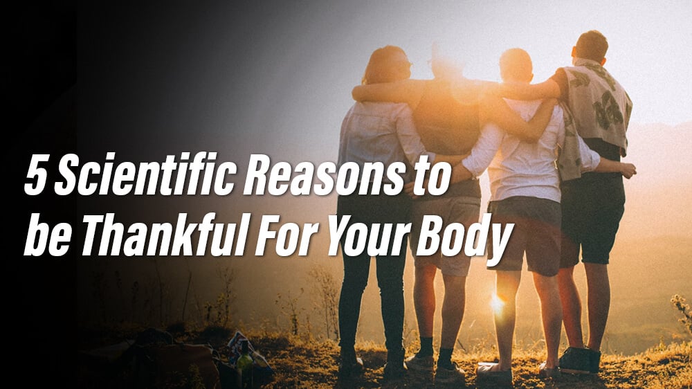 5 Scientific Reasons to be Thankful For Your Body