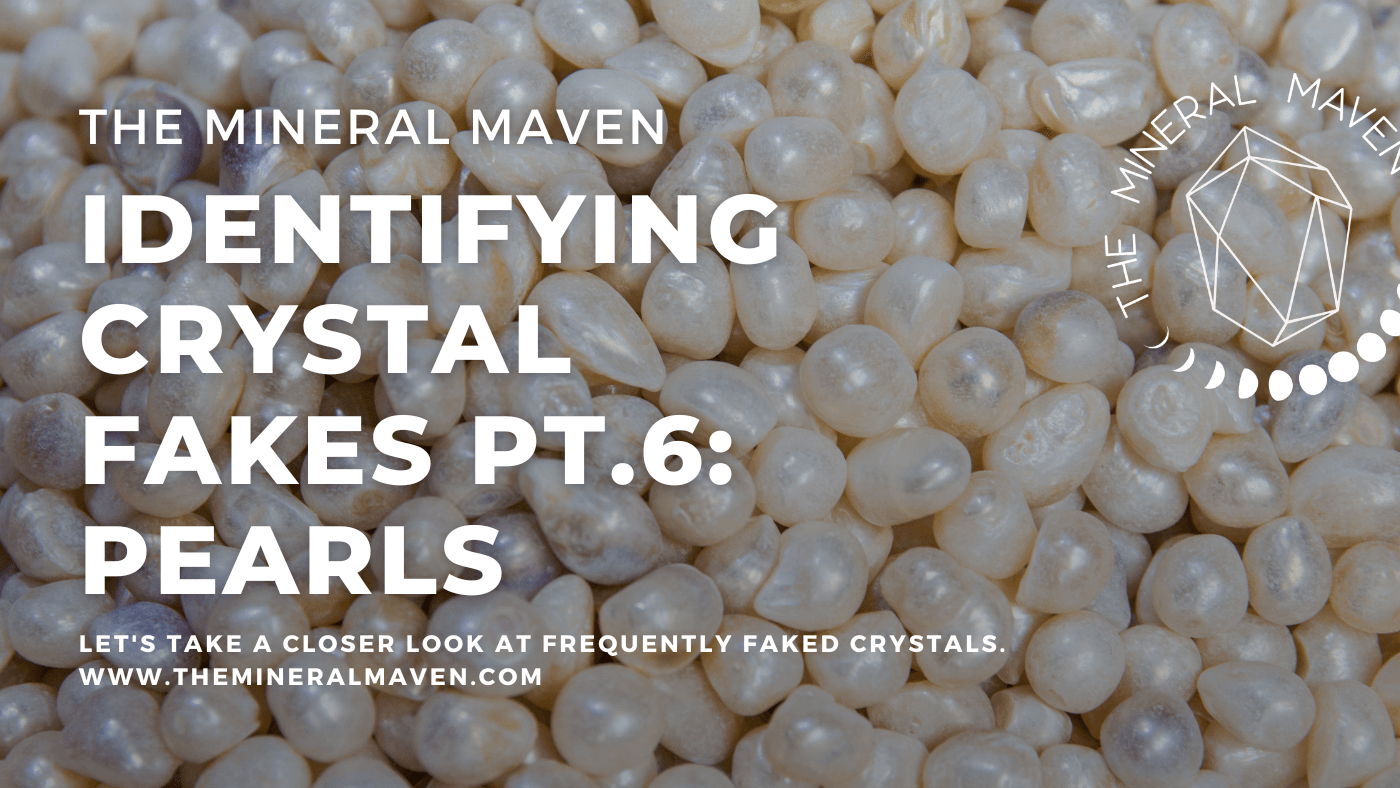 Fake Pearls: Identifying Crystal Fakes Pt 6 – The Mineral Maven