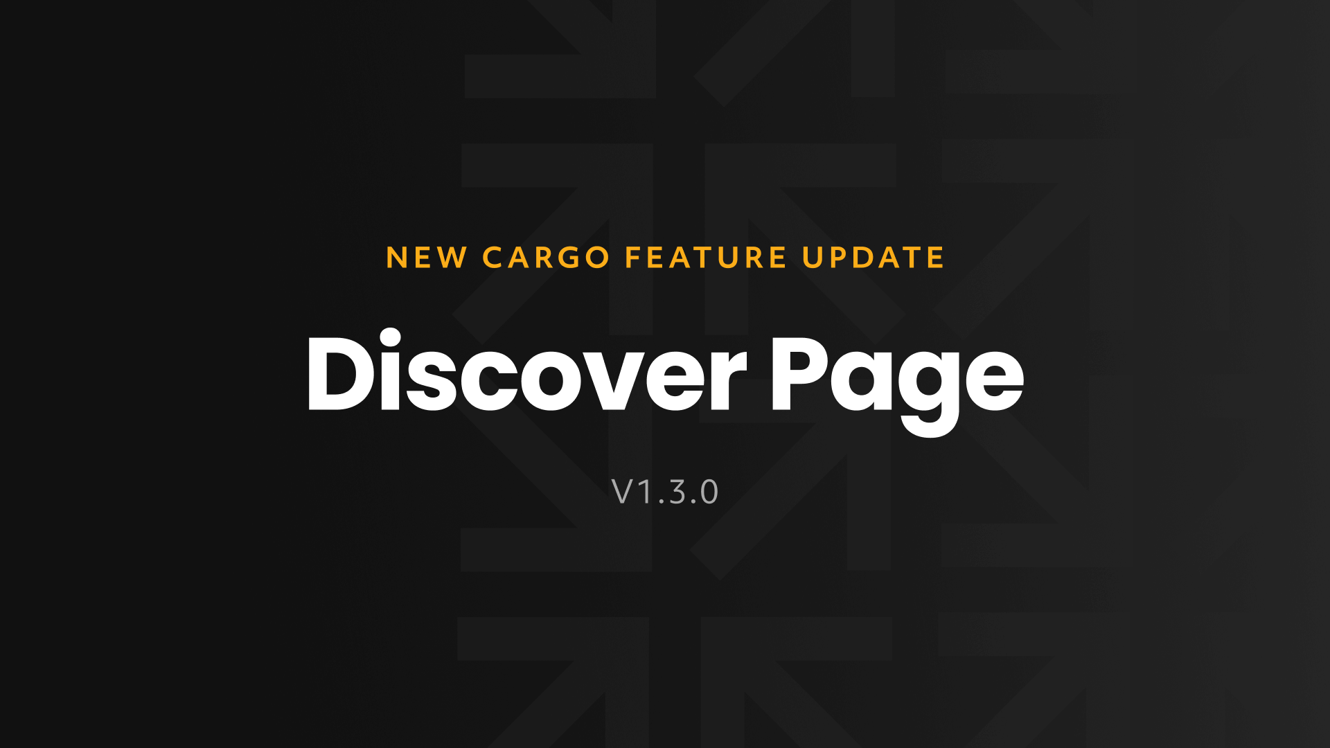 Cargo Changelog for Update 1.3.0 - Discover Page!