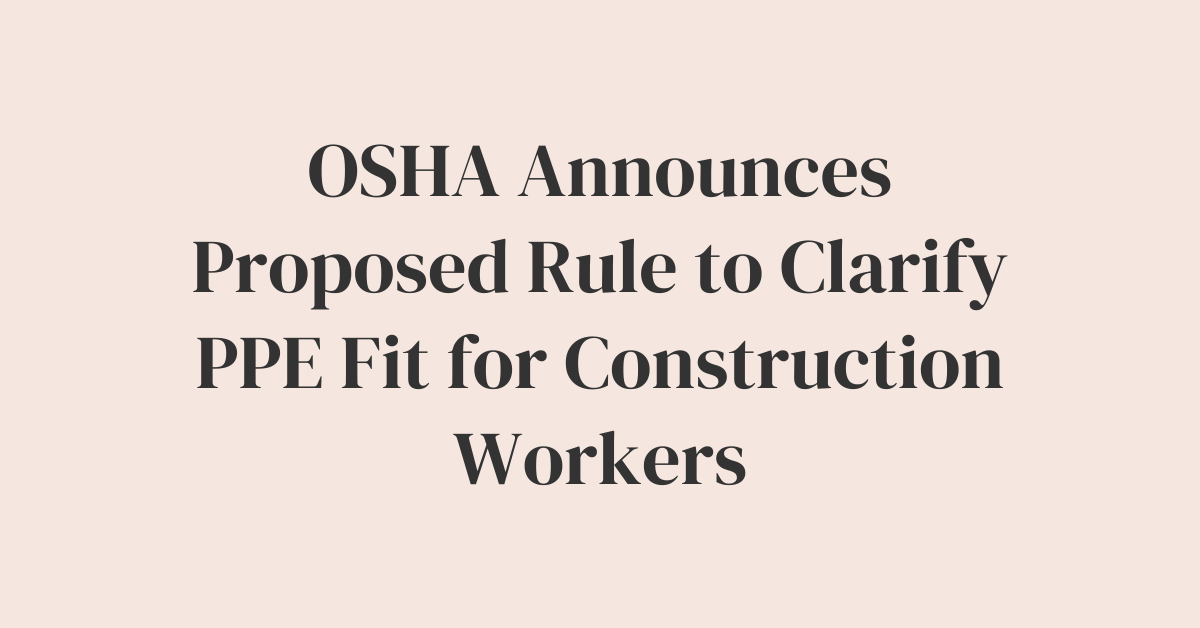 OSHA Announces Proposed Rule to Clarify PPE Fit for Construction Workers