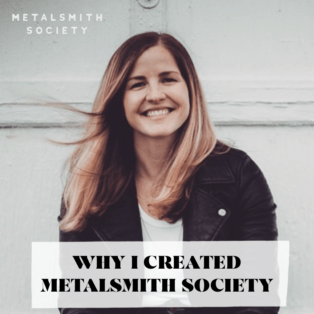 WHY I CREATED METALSMITH SOCIETY