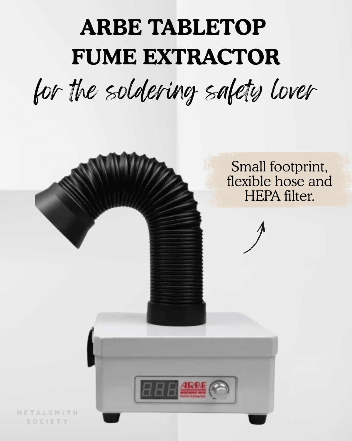 Graphic of the ARBE Tabletop Fume Extractor with flexible hose and digital controls, labeled ‘for the soldering safety lover.’ Compact fume extraction with HEPA filtration, featured in the 2025 Metalsmith Society Gift Guide.