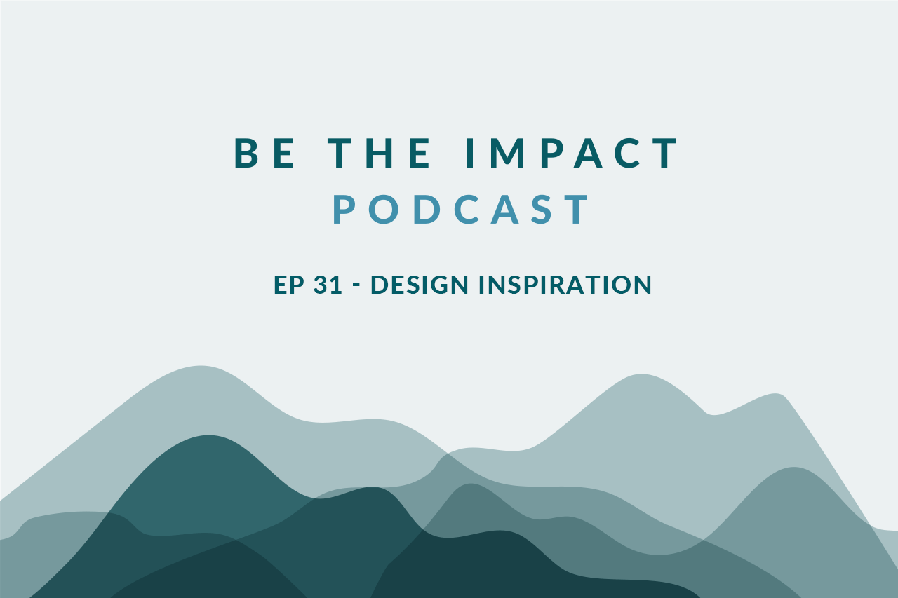 Ep. 31 - Design Inspiration