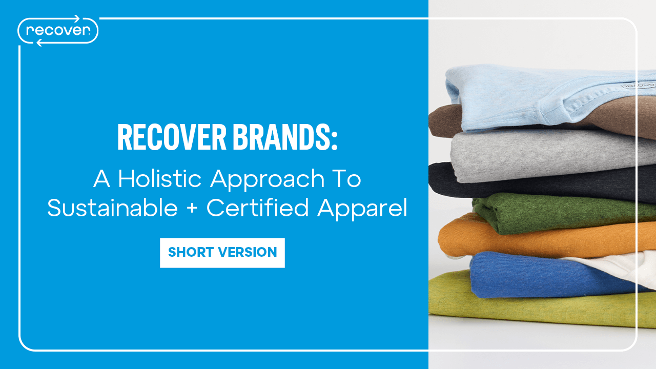 Recover Brands - A Holistic Approach to Sustainable & Certified Apparel (Short Version)