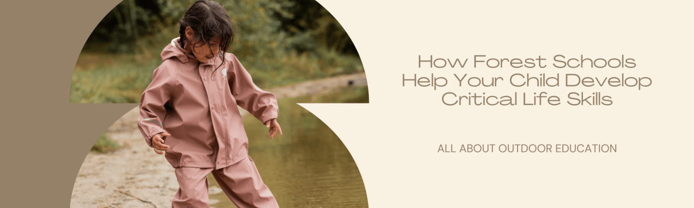 From Mud Pies to Memories: How Forest Schools Help Your Child Develop Critical Life Skills