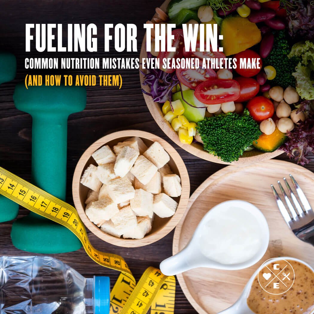 Fueling for the Win: Common Nutrition Mistakes Even Seasoned Athletes Make (and How to Avoid Them)