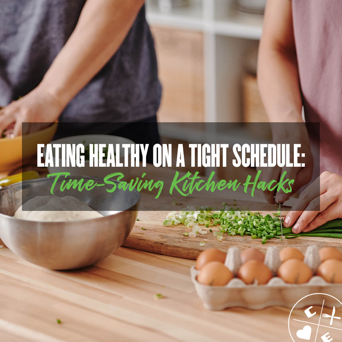 Eating Healthy on a Tight Schedule: Time-Saving Kitchen Hacks