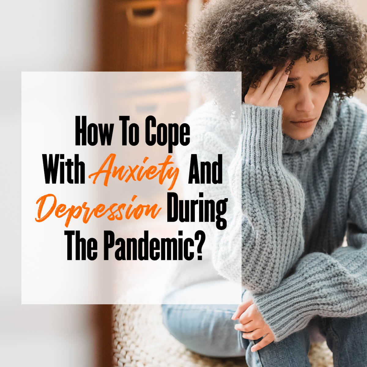 How to Cope with Depression: Navigating Anxiety and Depression During the COVID-19 Pandemic