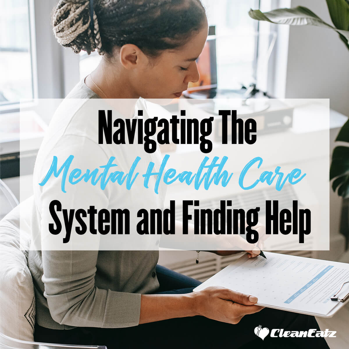 Navigating The Mental Health Care System and Finding Help