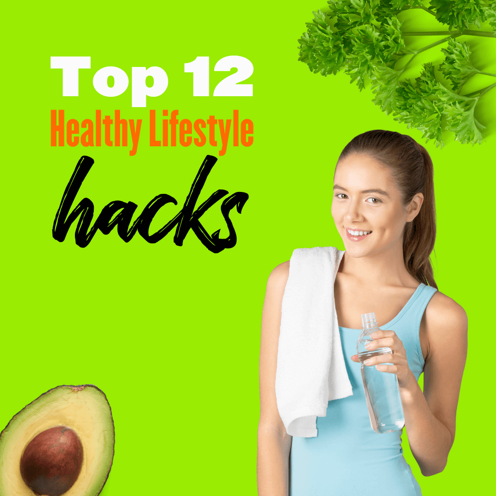 Top 12 Health Hacks for a Better Lifestyle