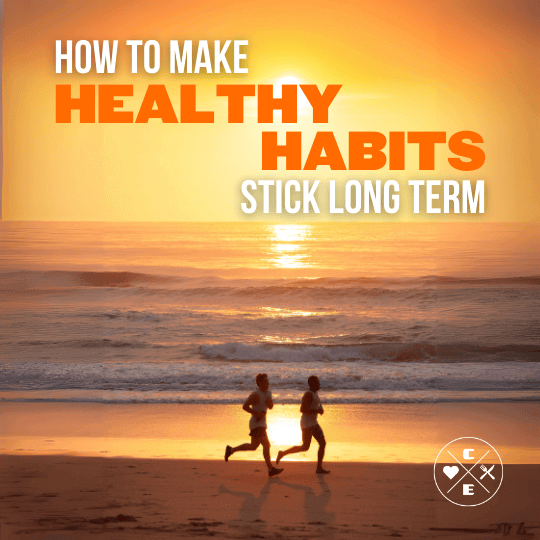 How to Make Healthy Habits Stick Long-Term