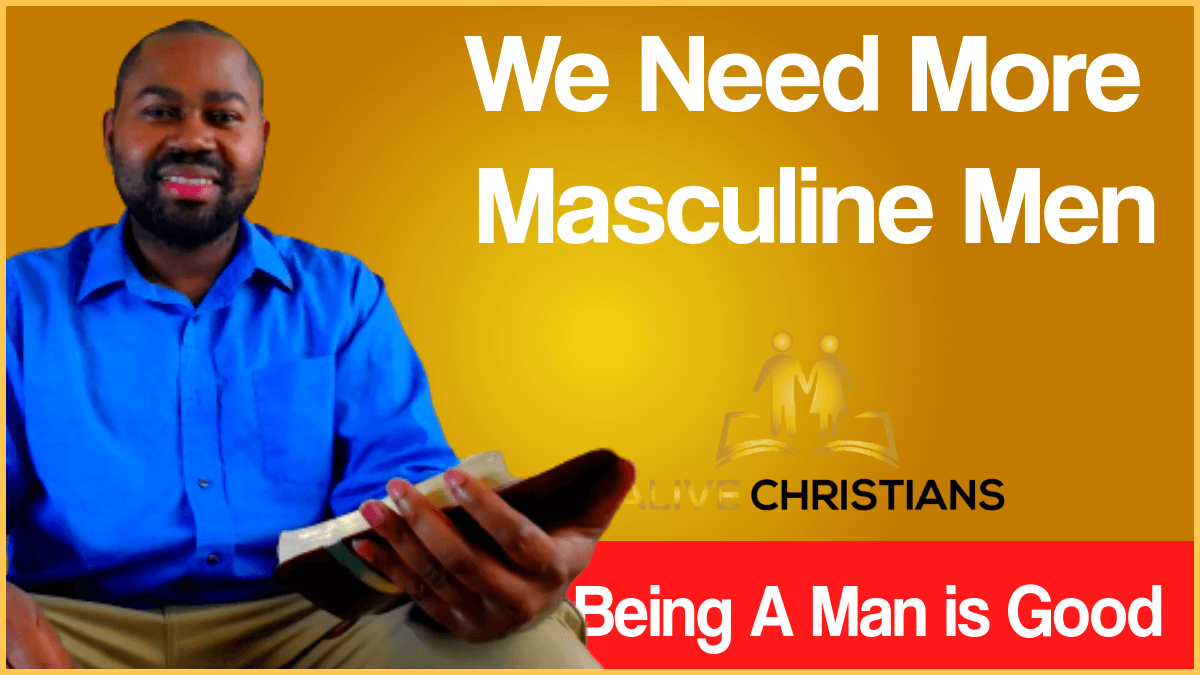 Why Our Homes and Society Needs The Masculine Man