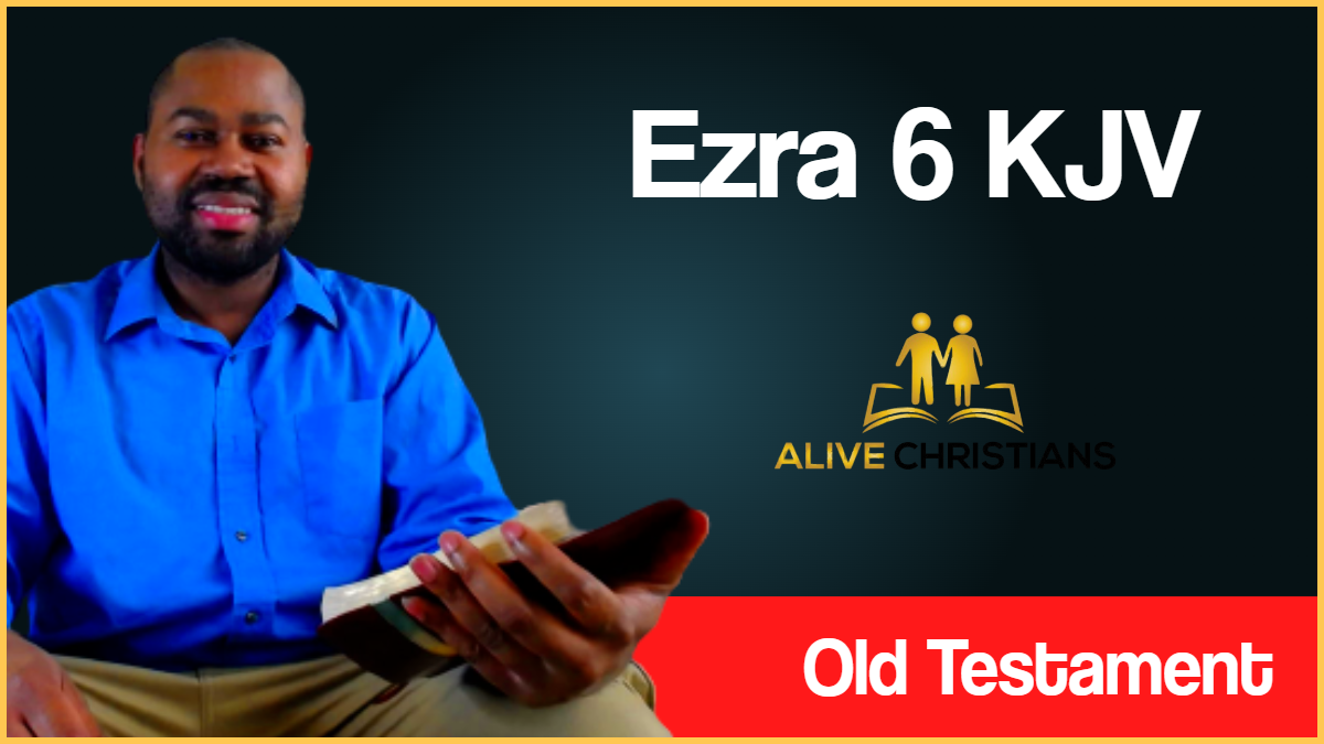 (Full) Ezra 6 KJV Then Darius the king made a decree, and search was